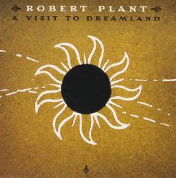 Robert Plant : A Visit to Dreamland